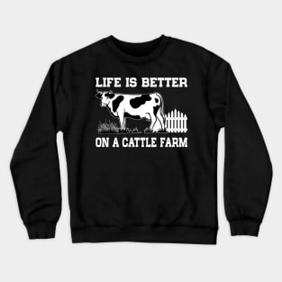 Life Is Better On A Cattle Farm Farmer Raising Cow Crewneck Sweatshirt